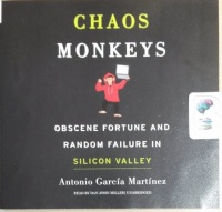 Chaos Monkeys - Obscene Fortune and Random Failure in Silicon Valley written by Antonio Garcia Martinez performed by Dan John Miller and  on CD (Unabridged)